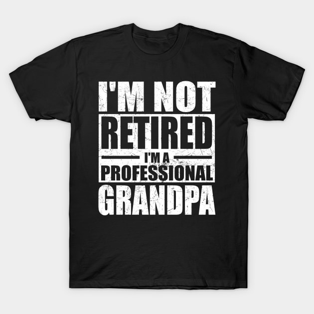 I'm Not Retired I'm A Professional Grandpa Retired Men Dad T-Shirt by ArifLeleu